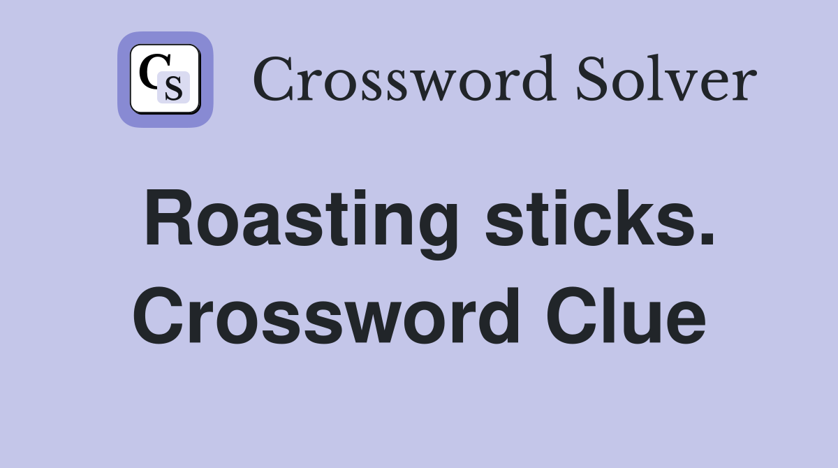 Roasting sticks. Crossword Clue