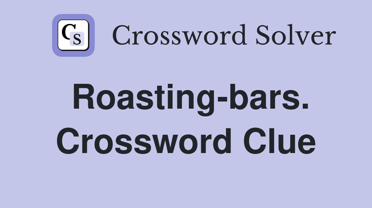 Roasting-bars. Crossword Clue