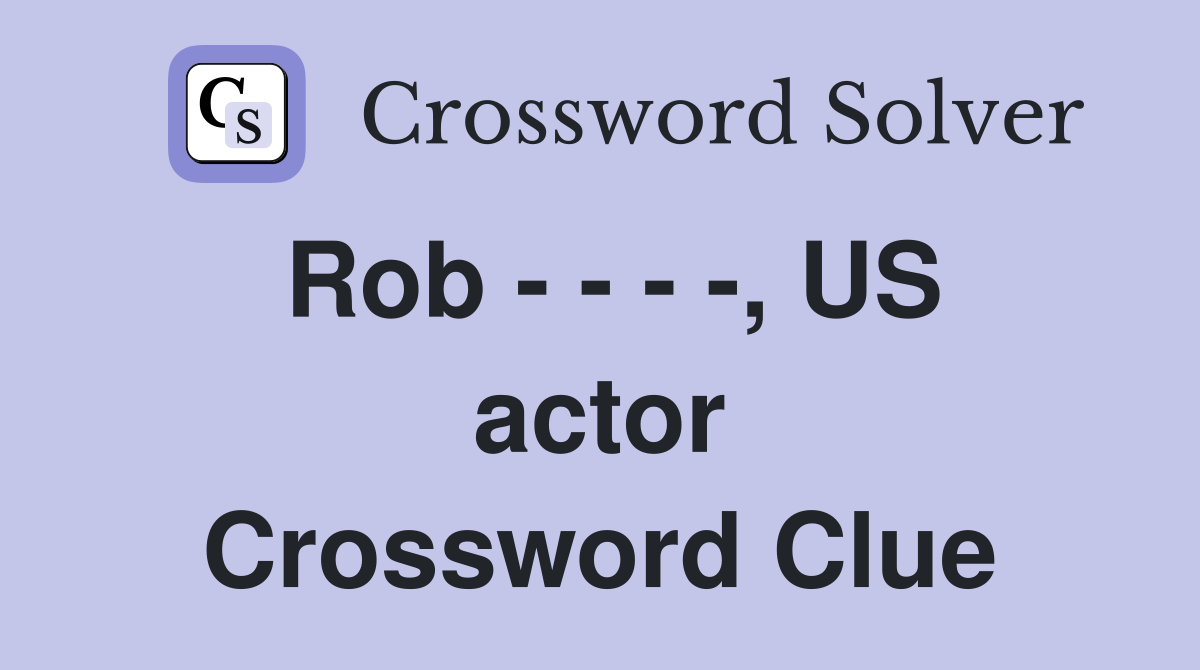 Rob - - - -, US actor Crossword Clue