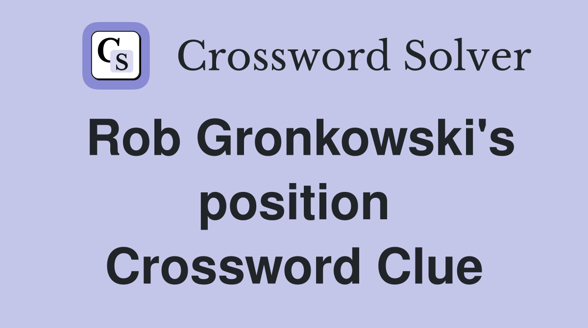 Rob Gronkowski's position Crossword Clue