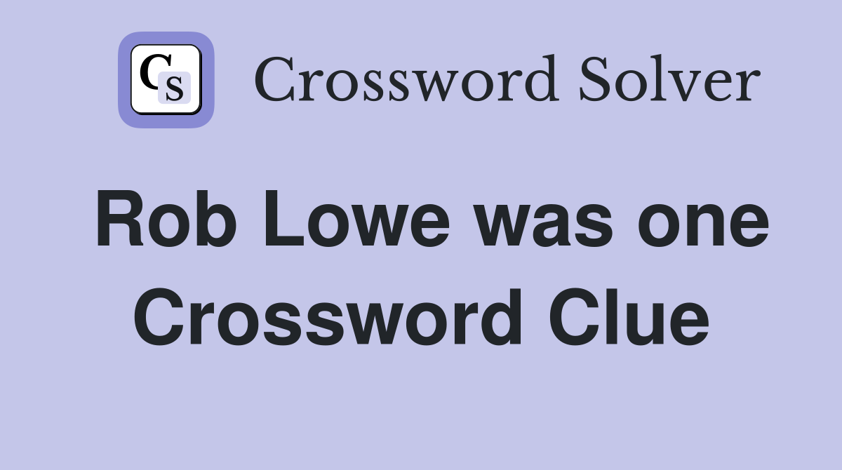 Rob Lowe was one Crossword Clue