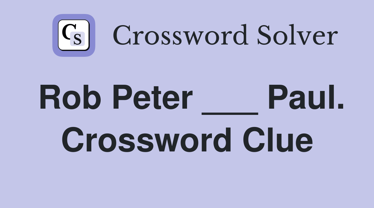 Rob Peter ___ Paul. Crossword Clue