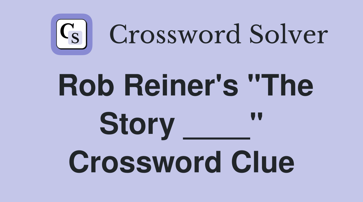 Rob Reiner's "The Story ____" Crossword Clue