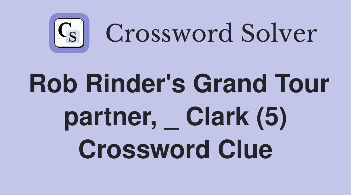 Rob Rinder's Grand Tour partner, _ Clark (5) Crossword Clue