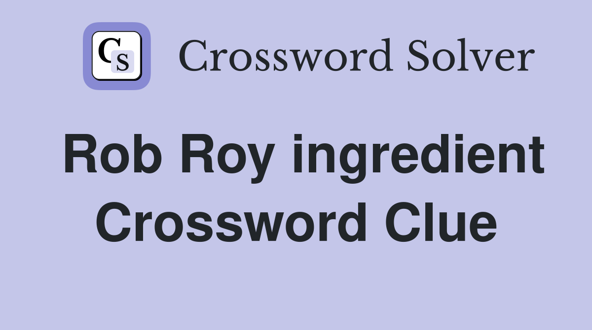 Rob Roy ingredient Crossword Clue