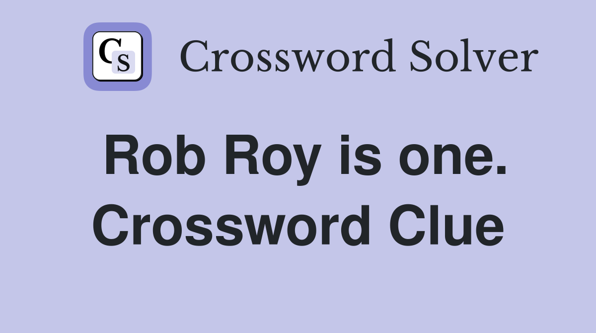 Rob Roy is one. Crossword Clue