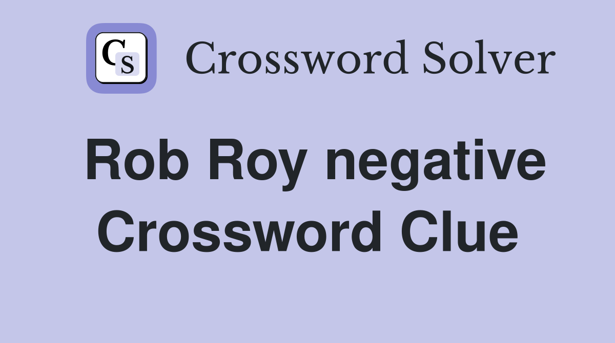 Rob Roy negative Crossword Clue