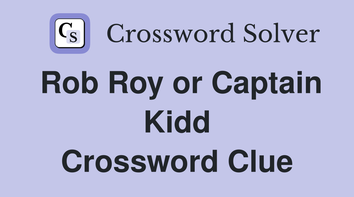 Rob Roy or Captain Kidd Crossword Clue