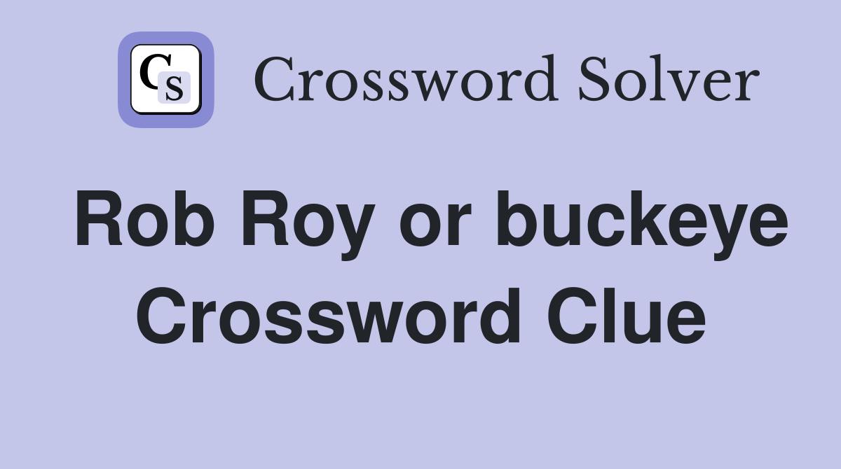 Rob Roy or buckeye Crossword Clue