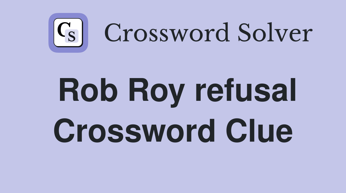 Rob Roy refusal Crossword Clue