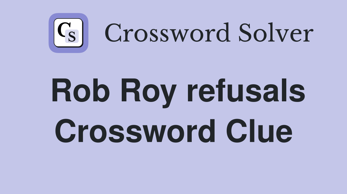 Rob Roy refusals Crossword Clue