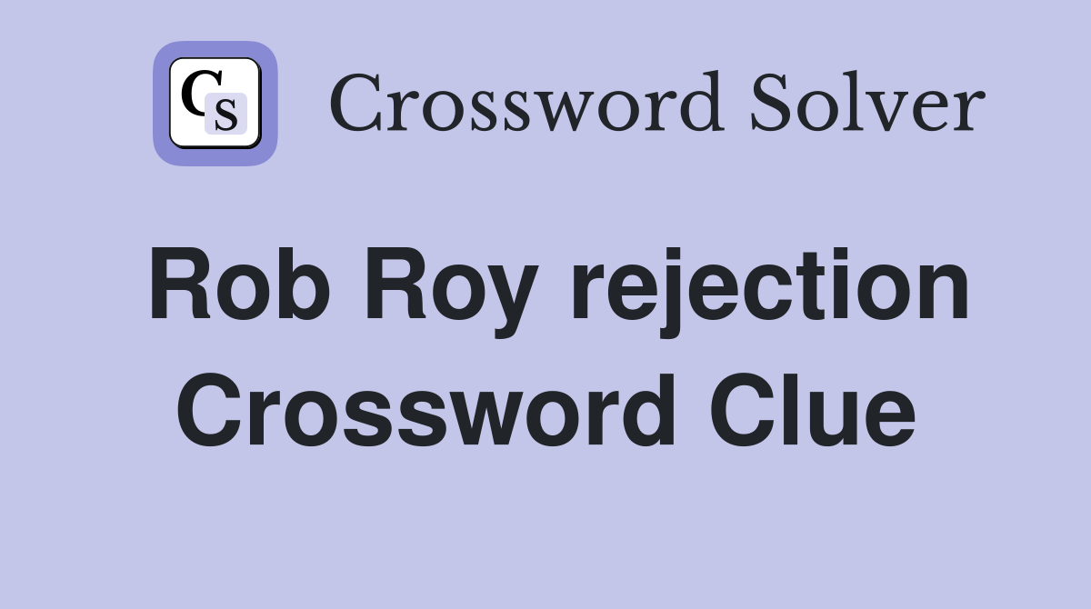 Rob Roy rejection Crossword Clue