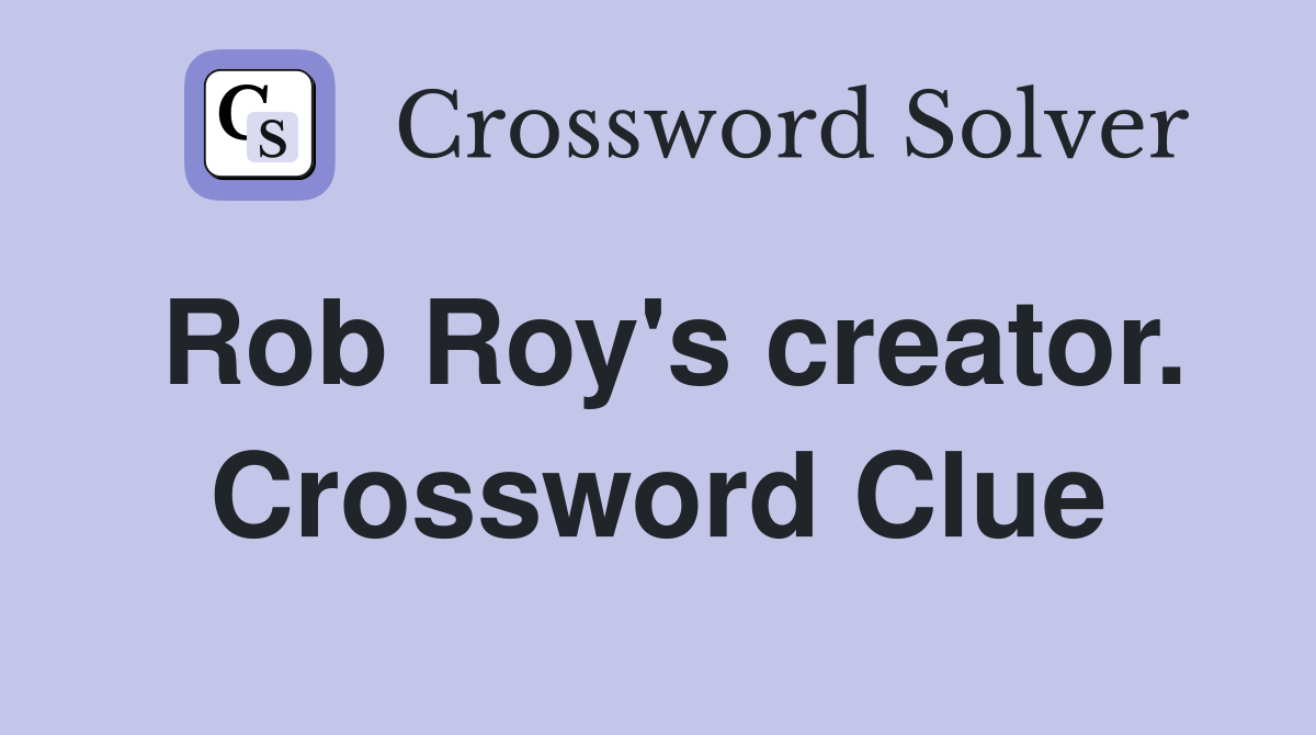 Rob Roy's creator. Crossword Clue