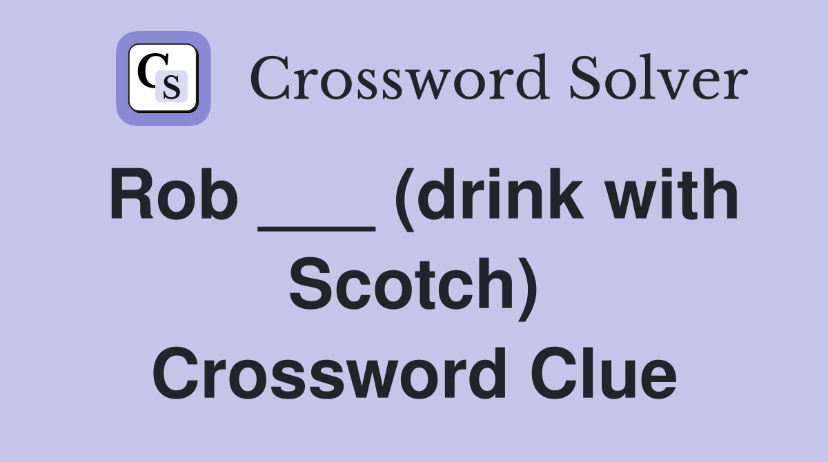 Rob ___ (drink with Scotch) Crossword Clue