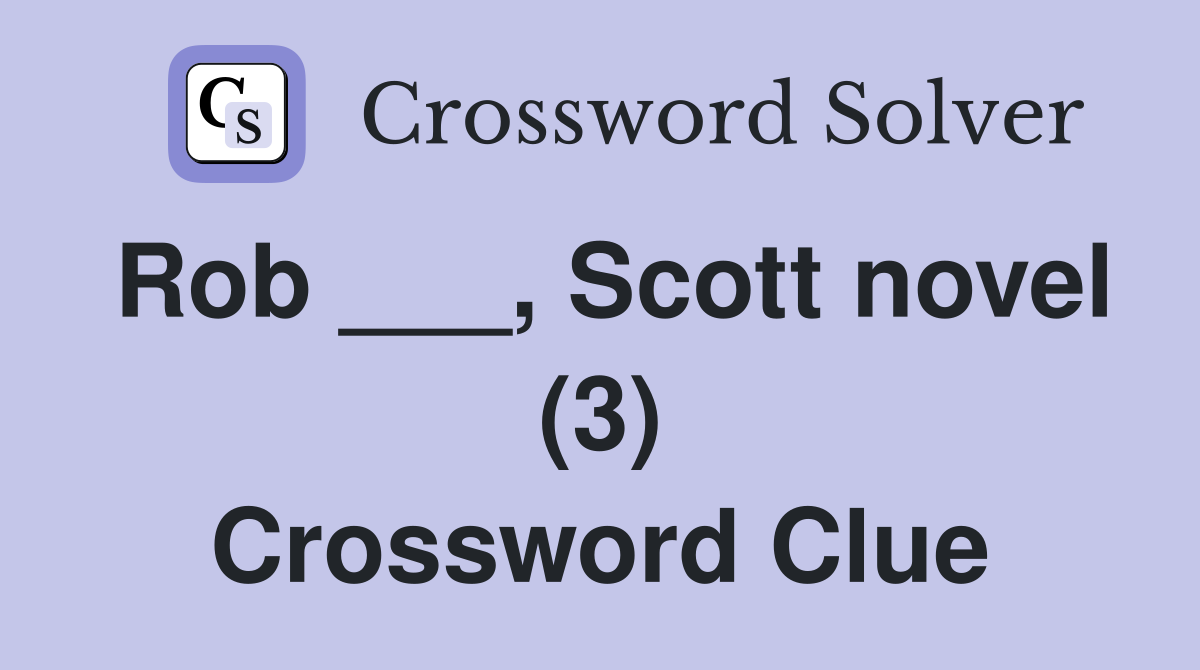 Rob ___, Scott novel (3) Crossword Clue