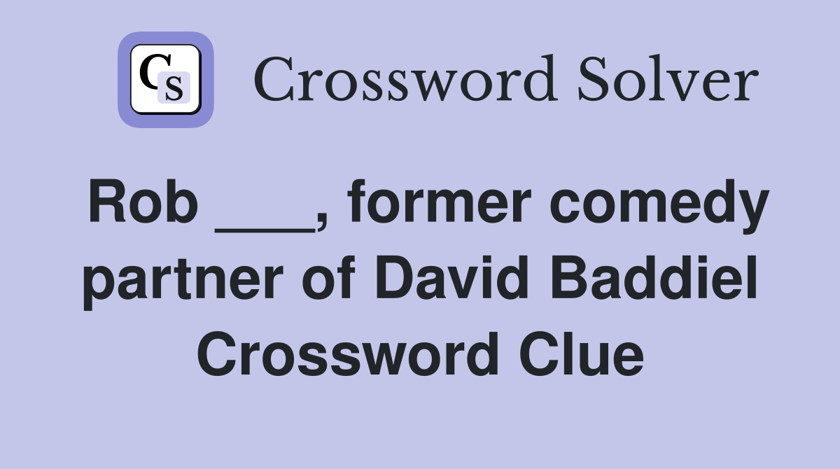 Rob ___, former comedy partner of David Baddiel Crossword Clue