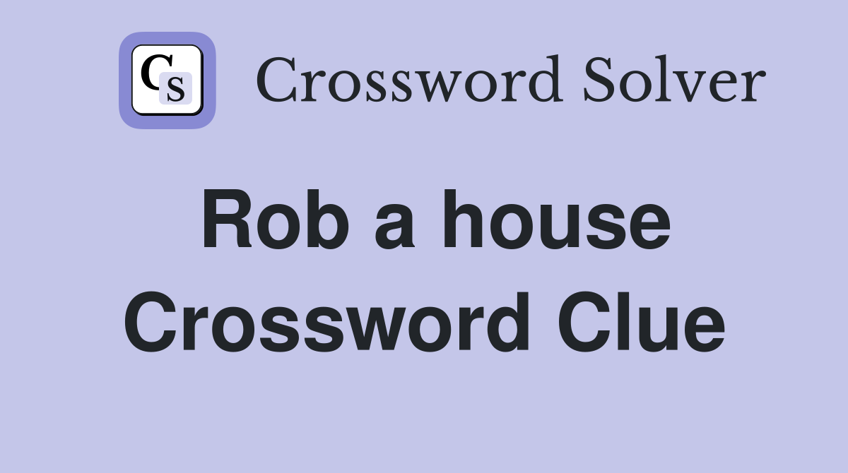 Rob a house Crossword Clue
