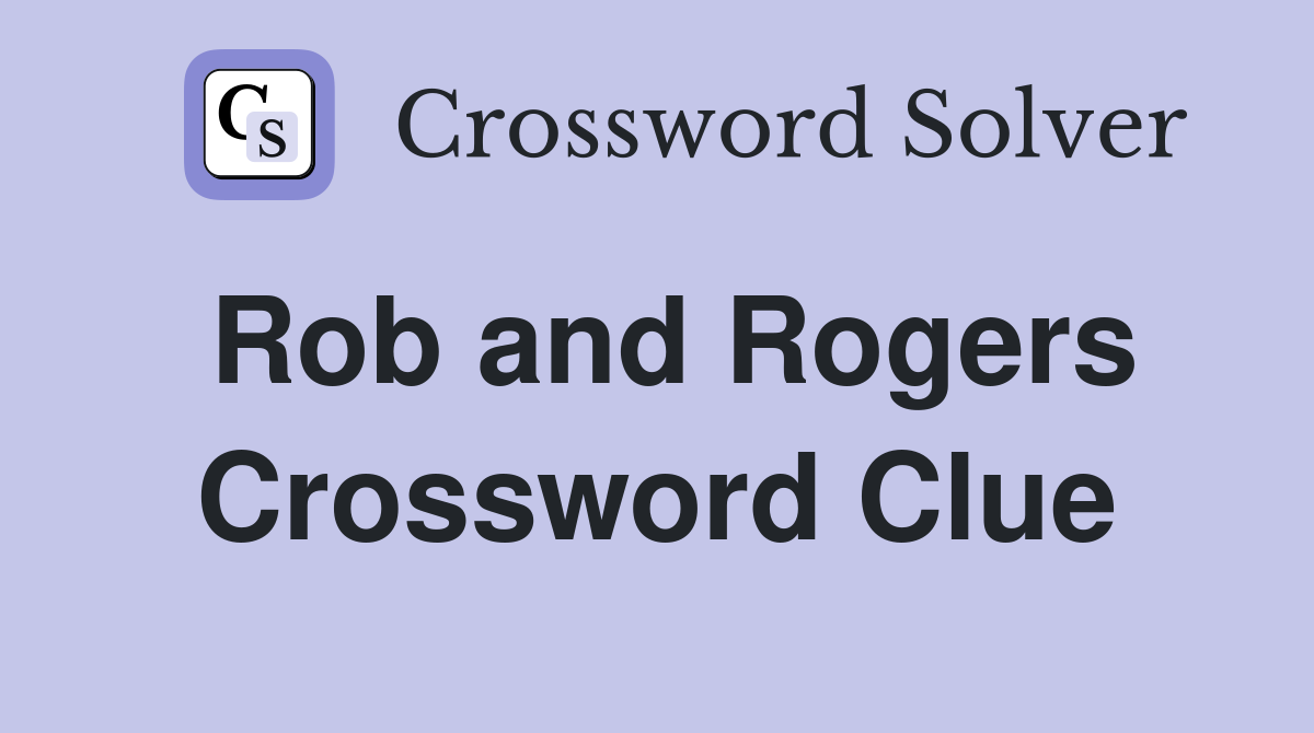 Rob and Rogers Crossword Clue