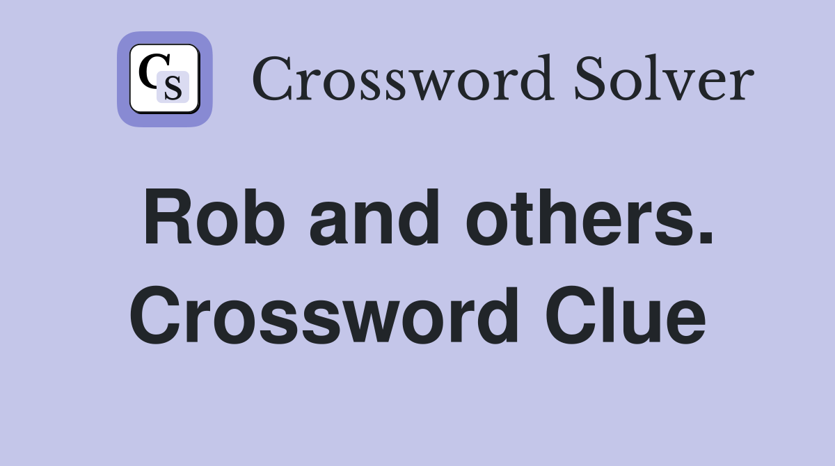 Rob and others. Crossword Clue