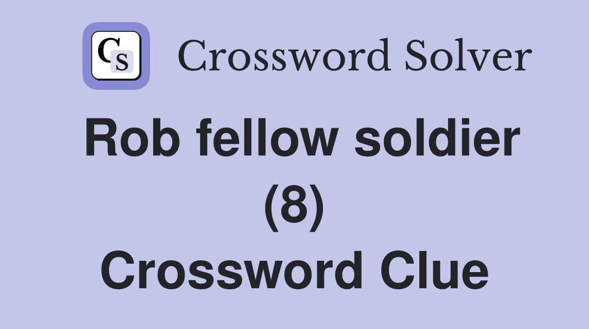 Rob fellow soldier (8) Crossword Clue