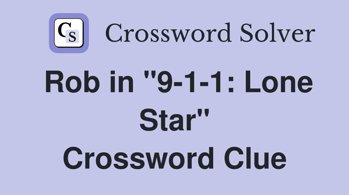 Rob in "9-1-1: Lone Star" Crossword Clue