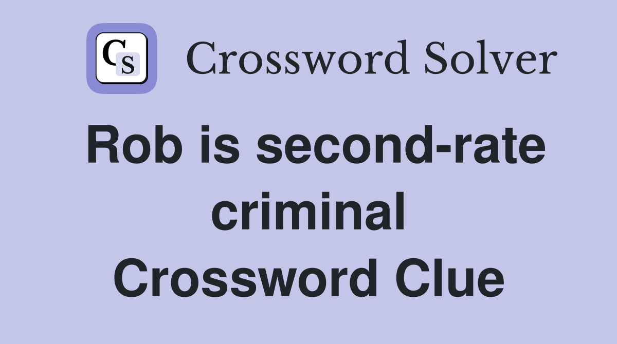 Rob is second-rate criminal Crossword Clue