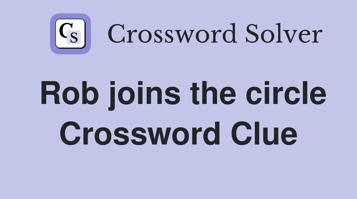 Rob joins the circle Crossword Clue