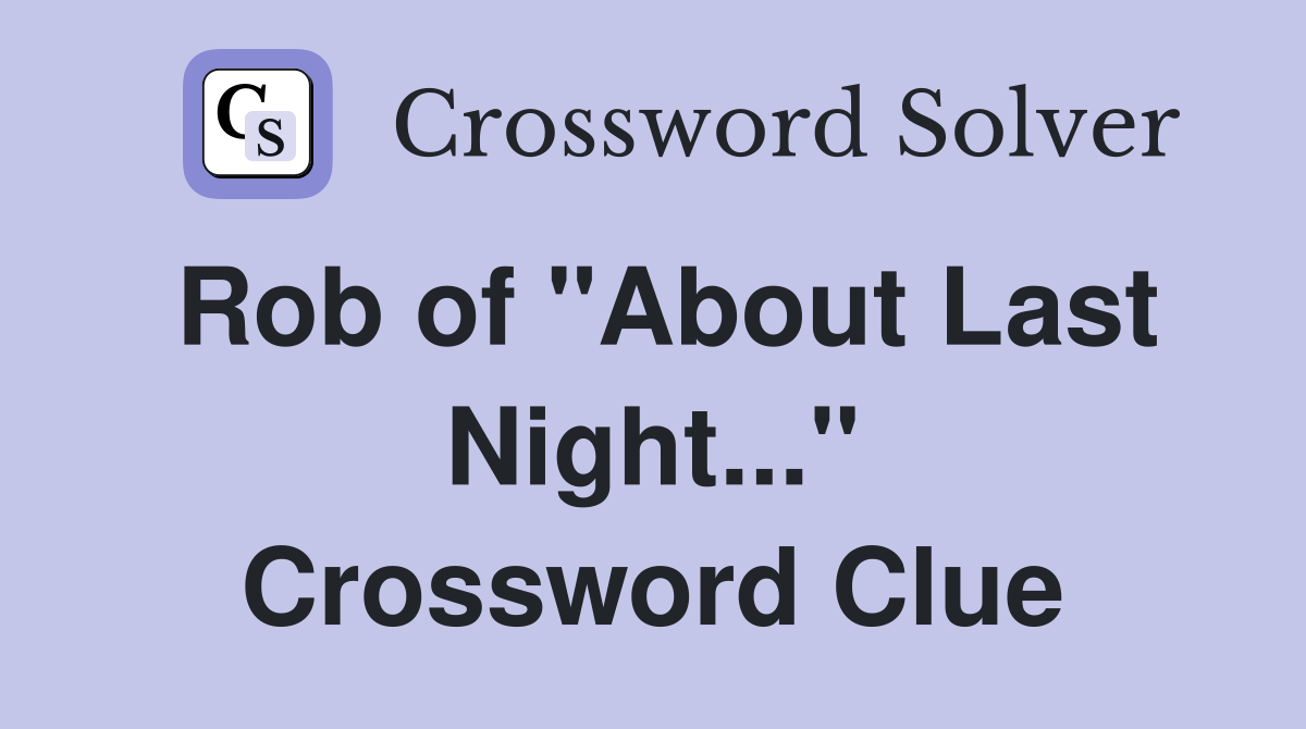 Rob of "About Last Night..." Crossword Clue
