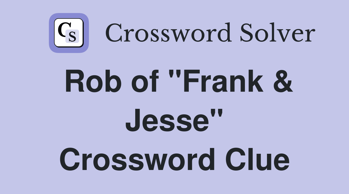 Rob of "Frank & Jesse" Crossword Clue