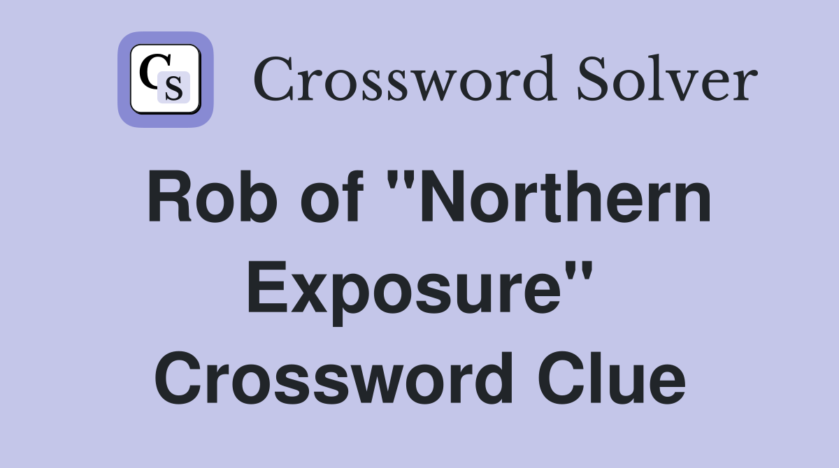 Rob of "Northern Exposure" Crossword Clue