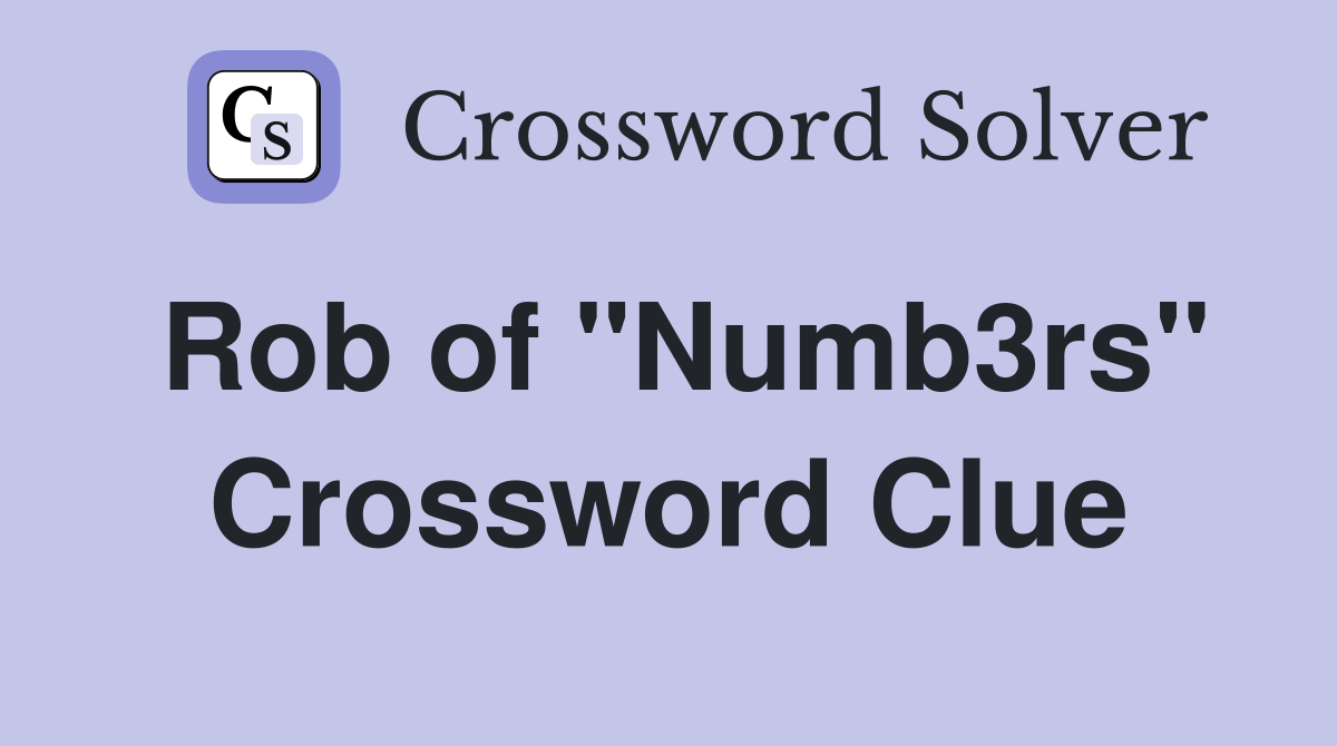 Rob of "Numb3rs" Crossword Clue