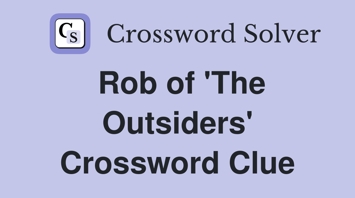 Rob of 'The Outsiders' Crossword Clue