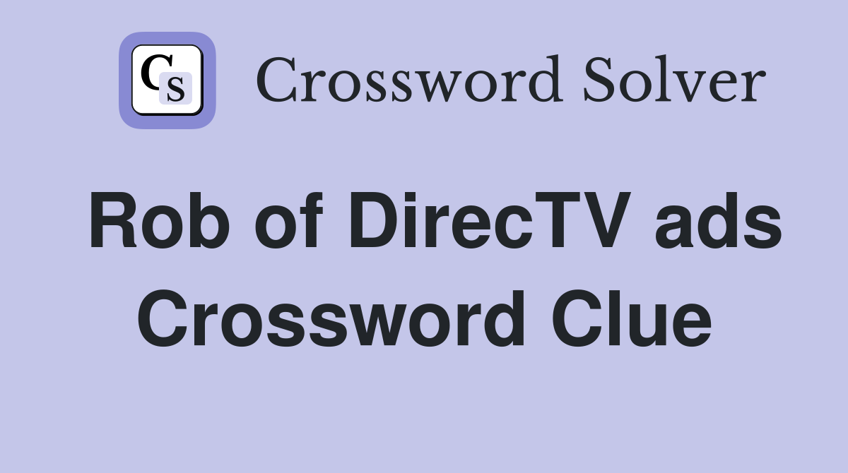 Rob of DirecTV ads Crossword Clue