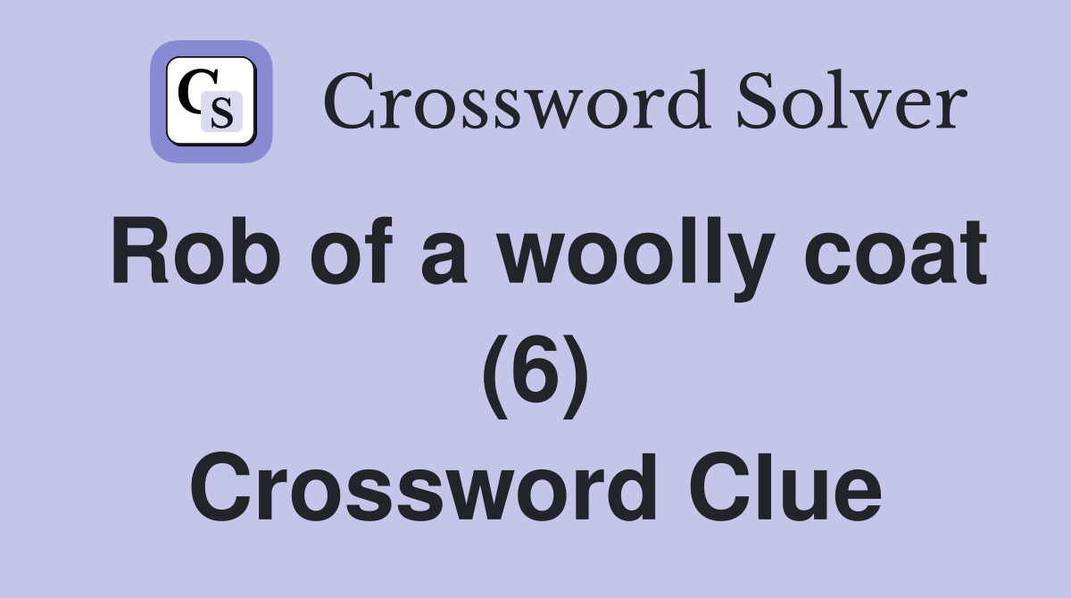 Rob of a woolly coat (6) Crossword Clue