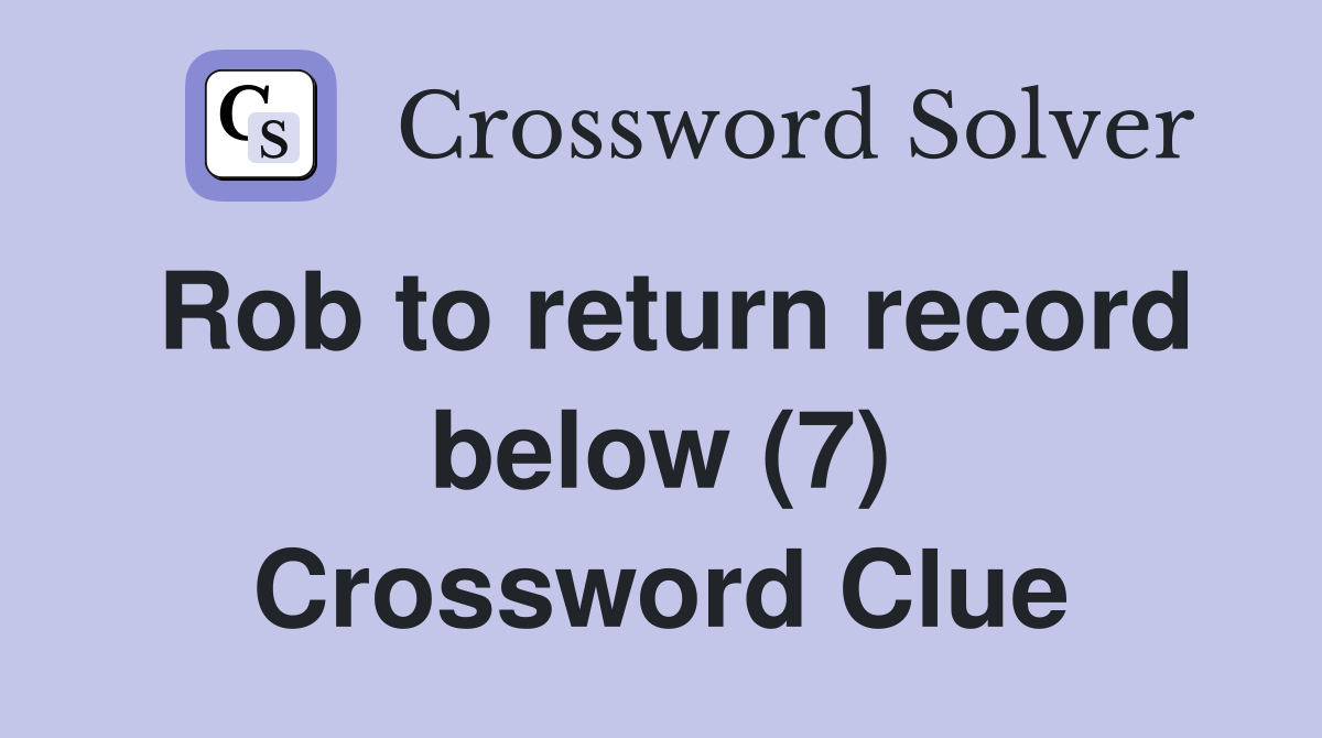 Rob to return record below (7) Crossword Clue