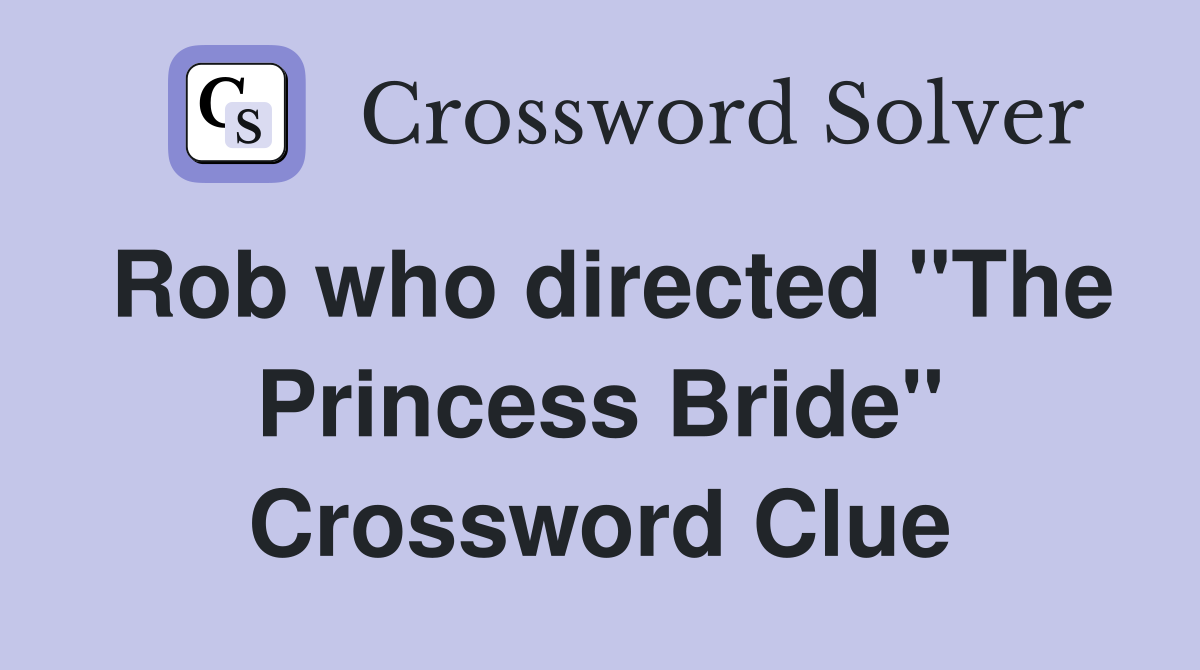 Rob who directed "The Princess Bride" Crossword Clue