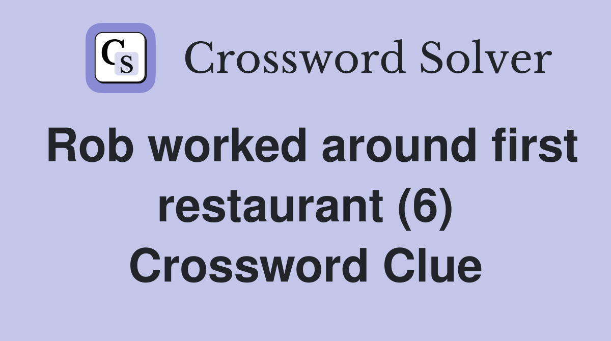 Rob worked around first restaurant (6) Crossword Clue