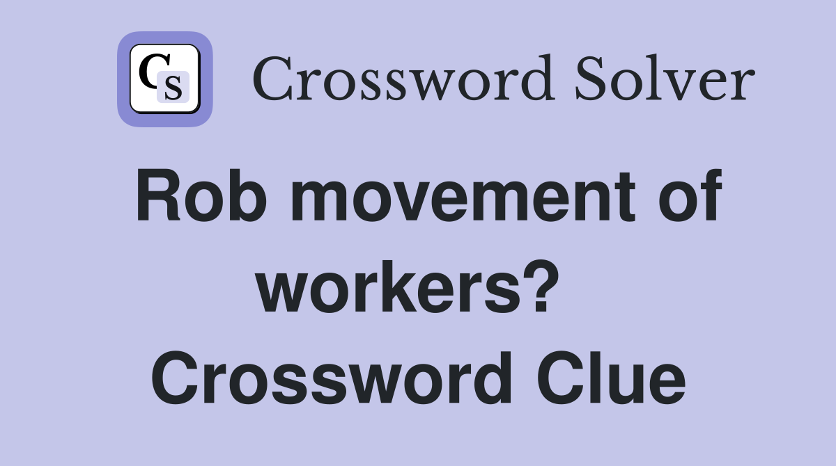 Rob movement of workers?  Crossword Clue