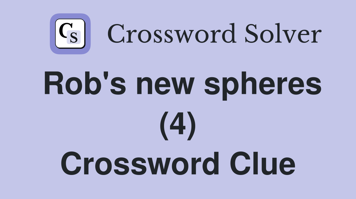 Rob's new spheres (4) Crossword Clue