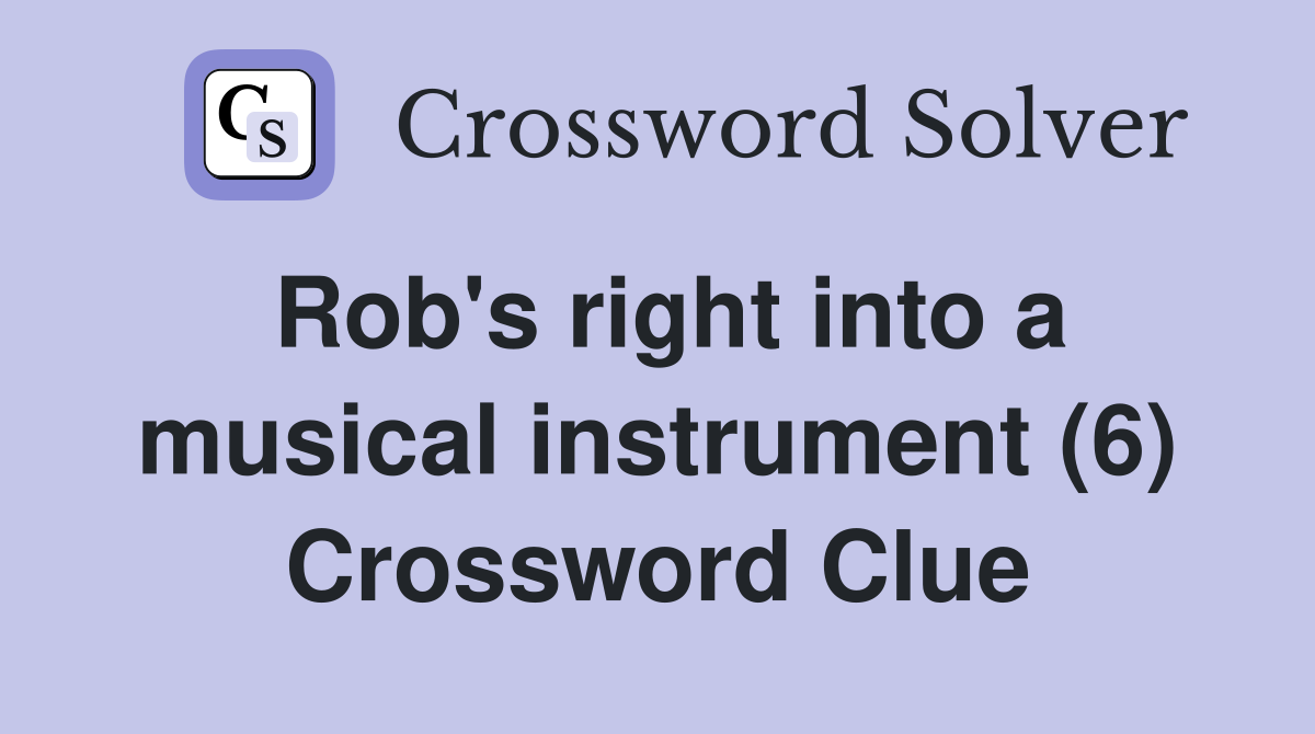 Rob's right into a musical instrument (6) Crossword Clue