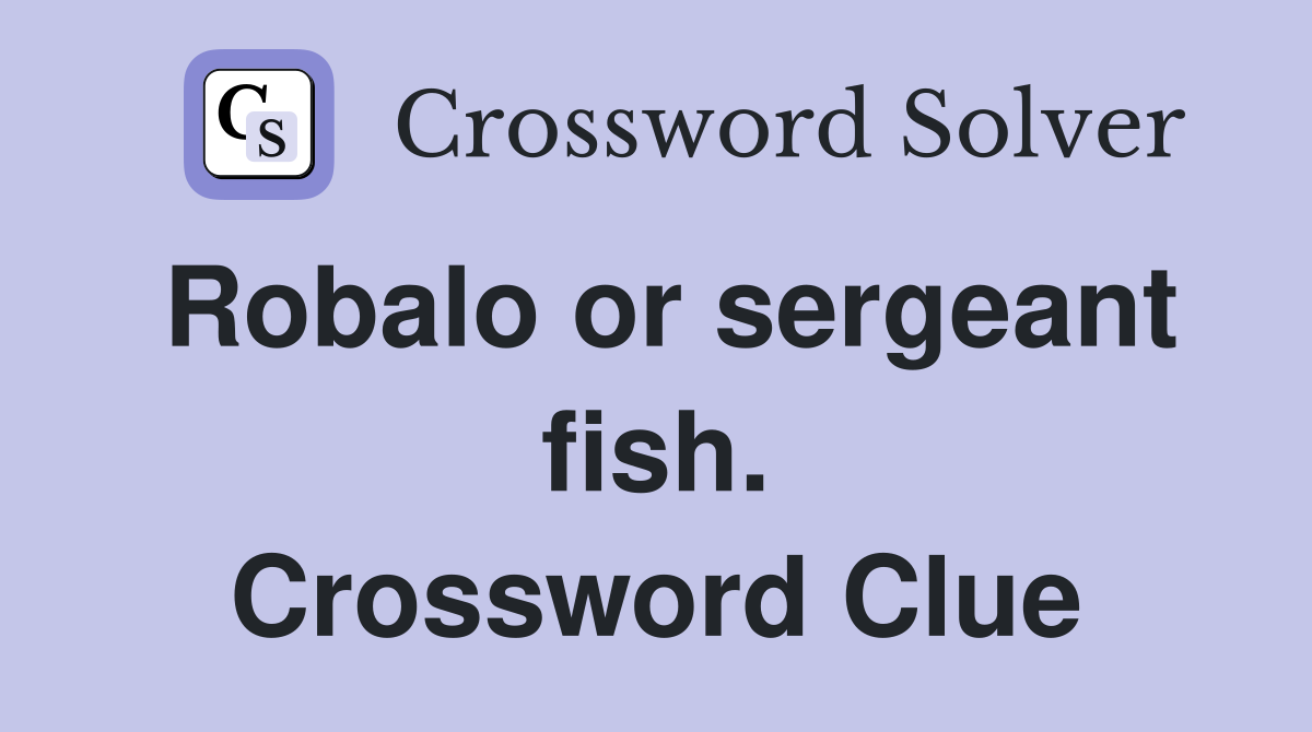 Robalo or sergeant fish. Crossword Clue