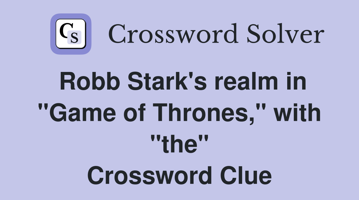Robb Stark's realm in "Game of Thrones," with "the" Crossword Clue