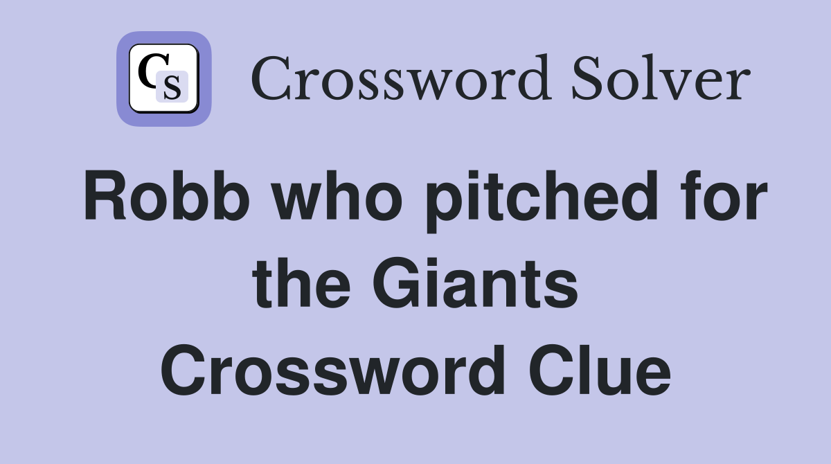 Robb who pitched for the Giants Crossword Clue