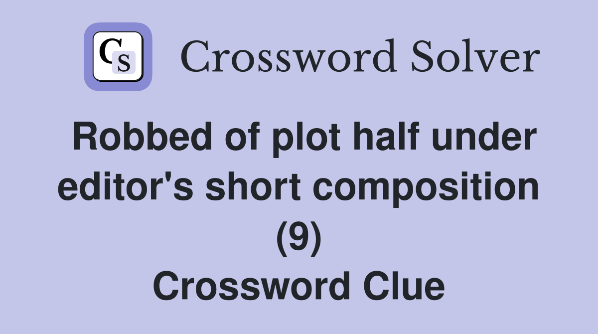 Robbed of plot half under editor's short composition (9) Crossword Clue