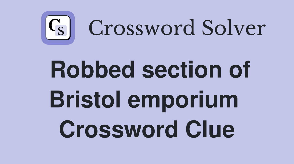 Robbed section of Bristol emporium  Crossword Clue