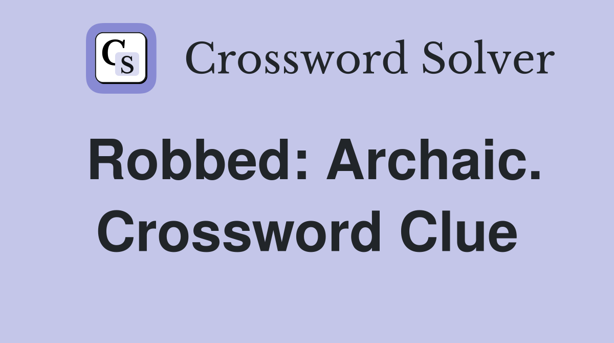 Robbed: Archaic. Crossword Clue