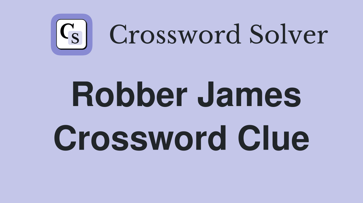 Robber James Crossword Clue