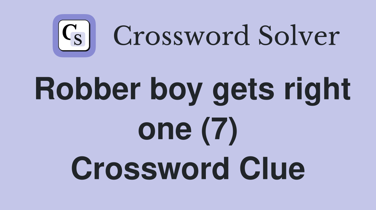 Robber boy gets right one (7) Crossword Clue
