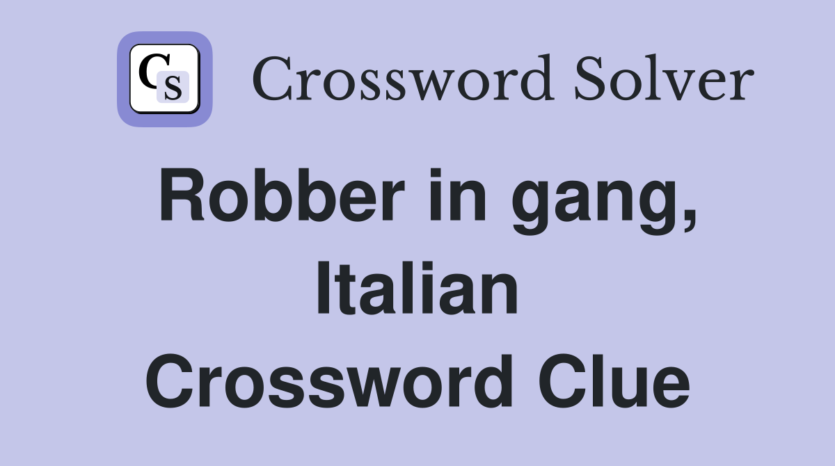 Robber in gang, Italian Crossword Clue