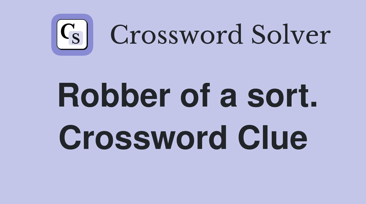 Robber of a sort. Crossword Clue